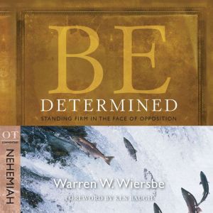 Be Determined (Nehemiah): Standing Firm in the Face of Opposition