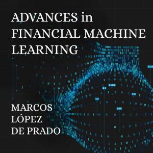Advances in Financial Machine Learnin..., Marcos Lopez de Prado