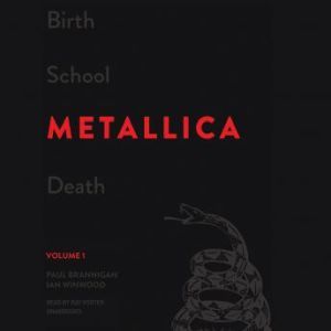 Birth School Metallica Death, Volume ..., Paul Brannigan Ian Winwood