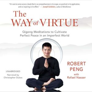 The Way of Virtue: Qigong Meditations to Cultivate Perfect Peace in an Imperfect World