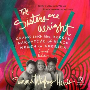 The Sisters Are Alright: Changing the Broken Narrative of Black Women in America