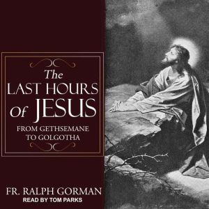The Last Hours of Jesus, Ralph Gorman