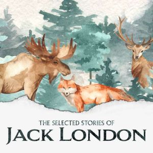 The Selected Short Stories of Jack Lo..., Jack London