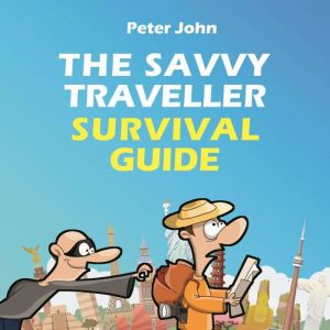 The Savvy Traveller Survival Guide, Peter John