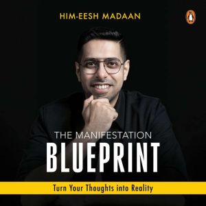 The Manifestation Blueprint Turn You..., HimEesh Madan