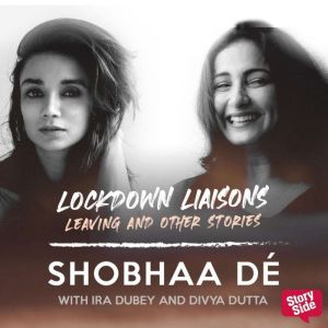 Lockdown Liaisons Leaving and other..., Shobhaa De