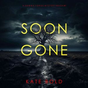 Soon Gone A Gemma Forge FBI Suspense..., Kate Bold