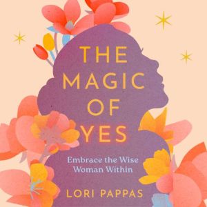 The Magic of Yes: Embrace the Wise Woman Within