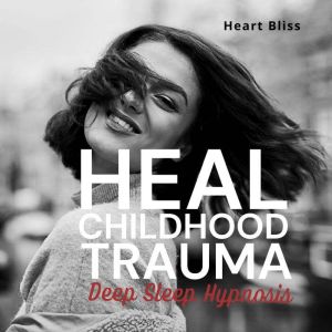 Heal Childhood Trauma Deep Sleep Hypnosis