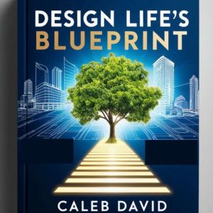 Design Life's Blueprint: Building Intentional Growth Daily