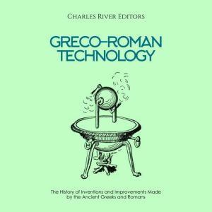 GrecoRoman Technology The History o..., Charles River Editors