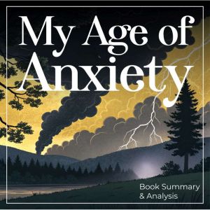 My Age of Anxiety Book Summary Ana..., Ethan Clarity