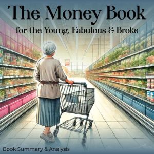 The Money Book for the Young, Fabulous & Broke: Book Summary and Analysis