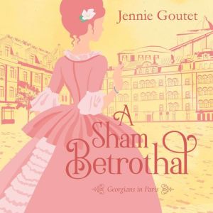 A Sham Betrothal: a Georgian era romance novella set in Paris