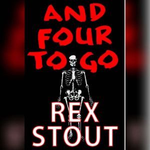 And Four to Go, Rex Stout