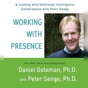 Working with Presence, Prof. Daniel Goleman, Ph.D.