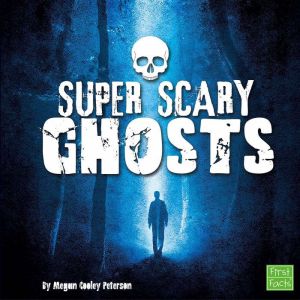 Super Scary Ghosts, Megan Cooley Peterson