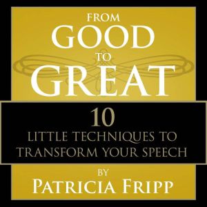 From Good to Great, Patricia Fripp