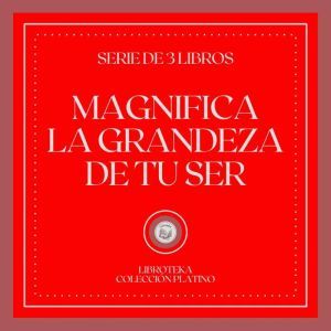 Magnifica la Grandeza de tu Ser (Serie de 3 Libros)