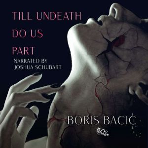 Till Undeath Do Us Part, Boris Bacic