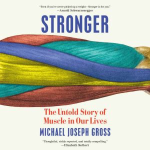Stronger: The Untold Story of Muscle in Our Lives
