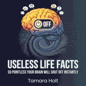Useless Life Facts So Pointless Your ..., Tamara Holt