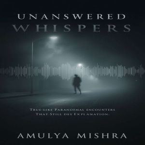 Unanswered Whispers, AMULYA MISHRA