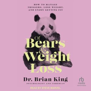 Of Bears and Weight Loss: How to Manage Triggers, Lose Weight, and Enjoy Getting Fit
