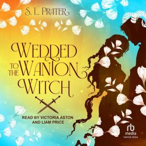 Wedded to the Wanton Witch, S. L. Prater