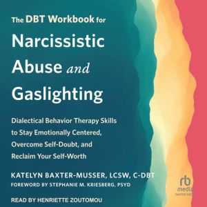 The DBT Workbook for Narcissistic Abu..., Katelyn BaxterMusser, LCSW, CDBT