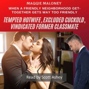Tempted Hotwife, Excluded Cuckold, Vindicated Former Classmate: When a Friendly Neighborhood Get-together Gets Way Too Friendly