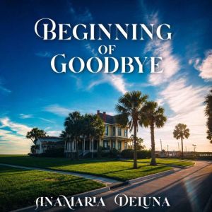 Beginning of Goodbye, Anamaria Deluna