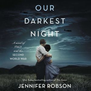 Our Darkest Night A Novel of Italy and the Second World War, Jennifer Robson