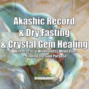Akashic Record  Dry Fasting  Crysta..., Greenleatherr