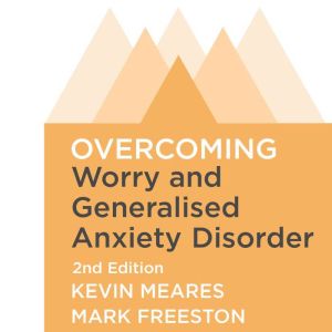 Overcoming Worry and Generalised Anxi..., Mark Freeston