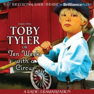 Toby Tyler or Ten Weeks with a Circus..., James Otis