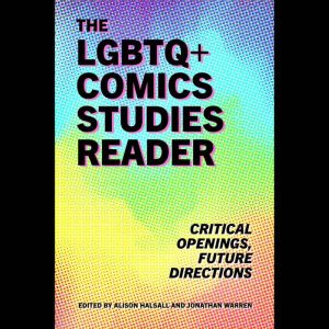 The LGBTQ Comics Studies Reader, Alison Halsall