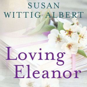 Loving Eleanor, Susan Wittig Albert