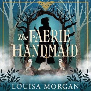 The Faerie Handmaid, Louisa Morgan