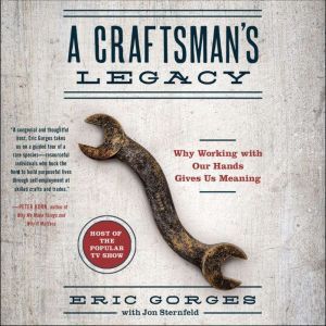 A Craftsmans Legacy Why Working wit..., Eric Gorges