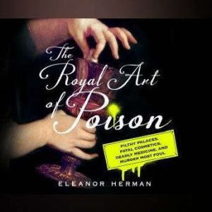 Royal Art of Poison, The, Eleanor Herman