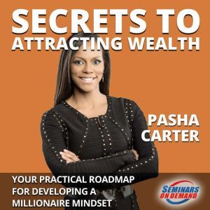 Secrets to Attracting Wealth Your P..., Pasha Carter