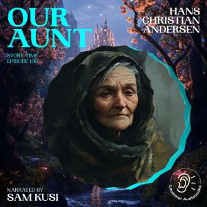 Our Aunt Story Time, Episode 136, Hans Christian Andersen