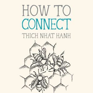 How to Connect, Thich Nhat Hanh