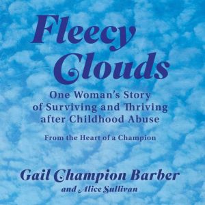 Fleecy Clouds: One Woman's Story of Surviving and Thriving after Childhood Abuse