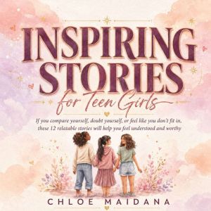 Inspiring Stories for Teen Girls, Chloe Maidana