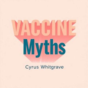 Vaccine Myths: What They're Not Telling You About Safety: "Revolutionize your knowledge of vaccine safety! Immerse yourself in