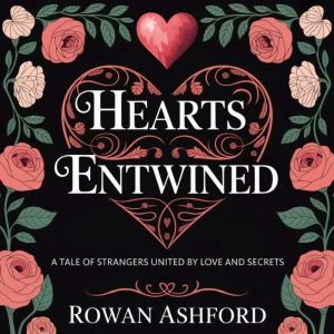 Hearts Entwined: A Tale of Strangers United by Love and Secrets