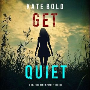 Get Quiet A Heather King Suspense Th..., Kate Bold