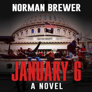 January 6 A Novel, Norman Brewer